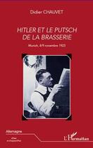 Couverture du livre « Hitler et le putsch de la brasserie ; Munich, 8/9 novembre 1923 » de Didier Chauvet aux éditions Editions L'harmattan