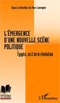 Couverture du livre « L'émergence d'une nouvelle scène politique ; Egypte, an 2 de la révolution » de Marc Lavergne aux éditions Editions L'harmattan