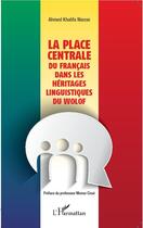 Couverture du livre « La place centrale du Français dans les héritages linguistiques du Wolof » de Ahmed Khalifa Niasse aux éditions L'harmattan