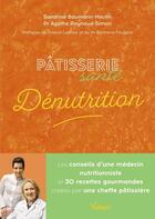 Couverture du livre « Pâtisserie santé dénutrition : Les conseils d'une médecin nutritionniste et 30 recettes gourmandes créées par une cheffe pâtissière » de Sandrine Baumann-Hautin et Agathe Raynaud-Simon aux éditions Vuibert