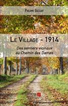 Couverture du livre « Le village ; 1914 : des sentiers vicinaux au Chemin des Dames » de Philippe Gassiot aux éditions Editions Du Net