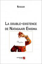 Couverture du livre « La double-existence de Natagaari Enigma » de Natagaari aux éditions Editions Du Net