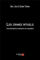 Couverture du livre « Les crimes rituels ; une barbarie ordinaire et macabre » de Justes-Axel Samba-Tomba aux éditions Editions Du Net