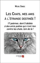 Couverture du livre « Les chats, mes amis à l'étrange destinée ! » de Dansel Michel aux éditions Editions Du Net