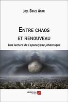 Couverture du livre « Entre chaos et renouveau : Une lecture de l'apocalypse johannique » de Jose-Grace Anani aux éditions Editions Du Net