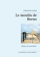 Couverture du livre « Le moulin de Berno » de Christophe Stener aux éditions Books On Demand