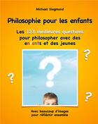 Couverture du livre « Philosophie pour les enfants ; les 123 meilleures questions pour philosopher avec des enfants et des jeunes » de Michael Siegmund aux éditions Books On Demand