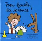 Couverture du livre « Trop facile, la science ! » de Soledad Bravi et Claire Laurens aux éditions Actes Sud Junior