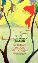 Couverture du livre « La maison au bout des voyages » de Yvonne Adhiambo Owuor aux éditions Actes Sud
