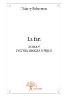 Couverture du livre « La fan » de Thierry Robertson aux éditions Editions Edilivre