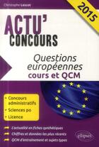 Couverture du livre « Questions europeennes 2015 (cours et qcm) » de Christophe Lescot aux éditions Ellipses