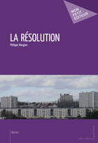 Couverture du livre « La résolution » de Philippe Mangion aux éditions Mon Petit Editeur