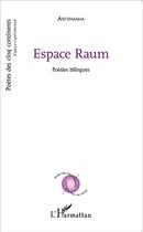 Couverture du livre « Espace raum ; poésies bilingues francais allemand » de Anthemanha aux éditions L'harmattan
