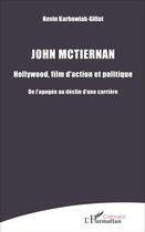 Couverture du livre « John mctiernan - hollywood, film d'action et politique - de l'apogee au declin d'une carriere » de Karbowiak-Gillot K. aux éditions L'harmattan