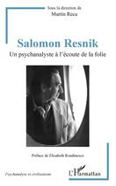 Couverture du livre « Salomon Resnik ; un psychanalyste à l'écoute de la folie » de Martin Reca aux éditions L'harmattan