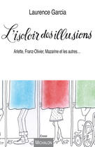 Couverture du livre « L'isoloir des illusions ; Arlette, Franz-Olivier, Mazarine et les autres... » de Laurence Garcia aux éditions Michalon Editeur