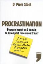 Couverture du livre « Procrastination ; pourquoi remet-on à demain ce qu'on peut faire aujourd'hui ? » de Piers Steel aux éditions Prive
