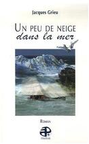 Couverture du livre « Un peu de neige dans la mer » de Jacques Grieu aux éditions Pierregord