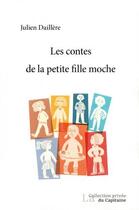 Couverture du livre « Les contes de la petite fille moche » de Julien Daillere aux éditions Cahiers De L'egare