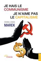 Couverture du livre « Je hais le communisme, je n'aime pas le capitalisme » de Oxana Louisa Marek aux éditions Jets D'encre
