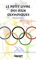 Couverture du livre « Petit livre des jeux olympiques » de Alain Siclis aux éditions L'a Part Buissonniere