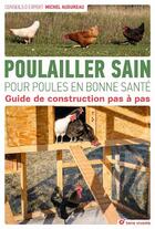 Couverture du livre « Poulailler sain pour poules en bonne santé ; guide de construction pas à pas » de Michel Audureau aux éditions Terre Vivante