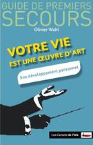 Couverture du livre « Votre vie est une oeuvre d'art » de Olivier Wahl aux éditions Carnets De L'info