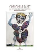 Couverture du livre « Chercheur d'art - 60 artistes contemporains » de Denys-Louis Colaux aux éditions Jacques Flament