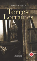 Couverture du livre « Terres lorraines » de Emile Moselly aux éditions Marivole Editions