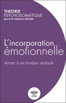 Couverture du livre « L'incorporation émotionnelle ; aimer à en tomber malade » de Salomon Sellam aux éditions Berangel
