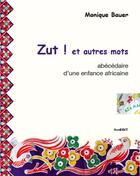 Couverture du livre « Zut ! et autres mots ; abécédaire d'une enfance africaine » de Monique Bauer aux éditions Komedit