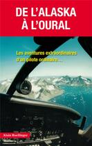 Couverture du livre « De l'Alaska à l'Oural ; les aventures extraordinaires d'un pilote amateur » de Alain Roellinger aux éditions Jpo