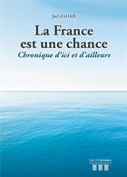 Couverture du livre « La France est une chance ; chronique d'ici et d'ailleurs » de Jad Zahab aux éditions Les Trois Colonnes