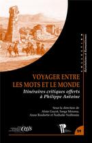 Couverture du livre « Voyager entre les mots et le monde : Itinéraires critiques offerts à Philippe Antoine » de Moussa Guyot Alain aux éditions Pu De Clermont Ferrand