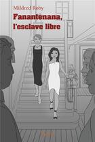 Couverture du livre « Fanantenana, l esclave libre » de Roby Mildred aux éditions Edilivre