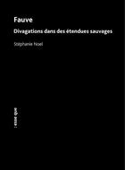 Couverture du livre « Fauve : Divagations dans des étendues sauvages » de Stephanie Noel aux éditions Esse Que