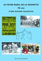 Couverture du livre « Le Foyer Rural de La Rochette, 70 ans d'histoire collective » de Francis Lachaise aux éditions Abc Dif