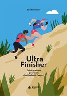 Couverture du livre « Ultra finisher ; guide pratique pour trails du débutant à l'expert » de Eric Bonnotte aux éditions Exuvie