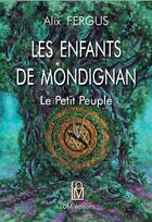 Couverture du livre « Les enfants de Mondignan t.2 ; le petit peuple » de Alix Fergus aux éditions Lom Editions