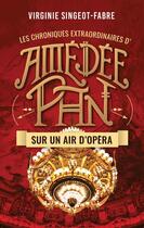 Couverture du livre « Les chroniques extraordinaires d'Amédée Pan Tome 2 : sur un air d'opéra » de Virginie Singeot-Fabre aux éditions Faute De Frappe