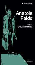 Couverture du livre « Anatole Felde ; le canard bleu » de Herve Blutsch aux éditions Editions Suco