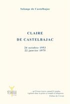 Couverture du livre « Claire de Castelbajac : 26 octobre 1953 - 22 janvier 1975 » de Solange De Castelbajac aux éditions Yeshoua