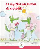 Couverture du livre « Le mystère des larmes des crocodiles » de Claire Schepers et Juliana Joly aux éditions Un The Chez Les Fourmis