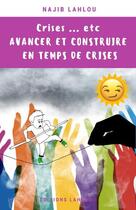 Couverture du livre « Crises...etc - avancer et construire en temps de crises » de Najib Lahlou aux éditions Lahlou Najib