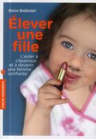 Couverture du livre « Élever une fille » de Steve Biddulph aux éditions Marabout