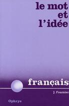 Couverture du livre « Le mot et l'idée ; francais » de Fournier aux éditions Ophrys