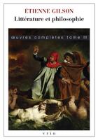 Couverture du livre « Littérature et philosophie : Oeuvres complètes, tome III » de Etienne Gilson aux éditions Vrin