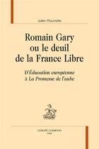 Couverture du livre « Romain Gary ou le deuil de la France Libre ; d'Education européenne à La Promesse de l'aube » de Julien Roumette aux éditions Honore Champion