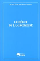 Couverture du livre « Debut de la grossesse (le) » de Assises Francaises D aux éditions Eska