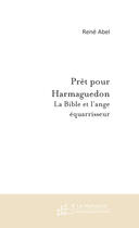 Couverture du livre « Prêt pour harmaguedon ; la biblle et l'ange équarisseur » de Abel-R aux éditions Le Manuscrit